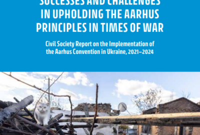 Report “Progress and Challenges in Implementing the Principles of the Aarhus Convention During Wartime” (2021–2024)